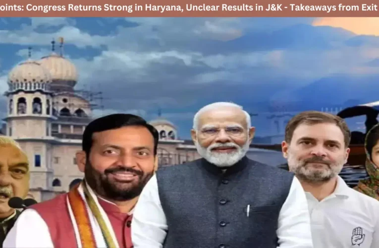 Key Points: Congress Returns Strong in Haryana, Unclear Results in J&K – Takeaways from Exit Polls.